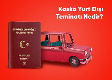 Kasko Yurt Dışı Teminatı Nedir?